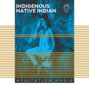 Indigenous Native Indian Meditation Music