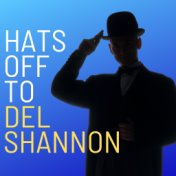 Hats Off to Del Shannon (With Bonus Tracks)