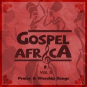 Gospel Africa - Praise and Worship Songs, Vol. 3.