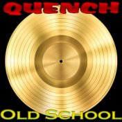 Quench Old Shool