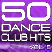 50 Dance Club Hits, Vol. 8 (The Best Dance, House, Electro, Techno & Trance Anthems)