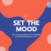 Set The Mood - Easy Listening Music For The Nostalgic And Mind Refreshment, Vol. 4