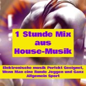 1 Stunde Mix aus House-Musik – Elektronische Musik Perfekt Geeignet Wenn Man eine Runde Joggen und Ganz Allgemein Sport