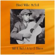 Kill It Kid / A to Z Blues (All Tracks Remastered)