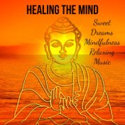 Healing The Mind - Sweet Dreams Mindfulness Relaxing Music for Deep Emotions Wellbeing Yoga Classes with Meditative Soothing Nat...