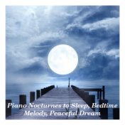 Piano Nocturnes to Sleep, Bedtime Melody, Peaceful Dream