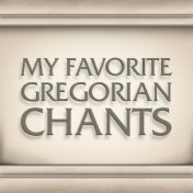 My Favorite Gregorian Chants
