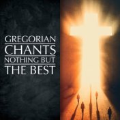 Gregorian Chants - Nothing but the Best