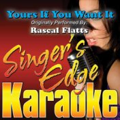 Yours If You Want It (Originally Performed by Rascal Flatts) [Karaoke Version]
