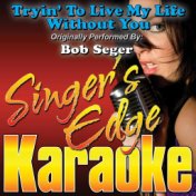 Tryin' to Live My Life Without You (Originally Performed by Bob Seger) [Karaoke Version]