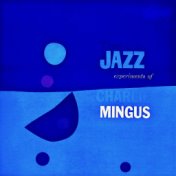 The Jazz Experiments Of Charlie Mingus (Remastered)