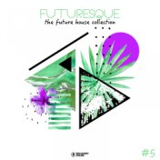 Futuresque - The Future House Collection, Vol. 5