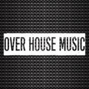 Over House Music
