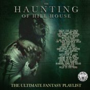The Haunting Of Hill House - The Ultimate Fantasy Playlist
