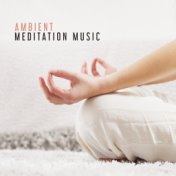 Ambient Meditation Music – Zen Chill Yoga, Peaceful Sounds for Relaxation, Sleep, Deep Meditation, Music for Mind, Zen Yoga