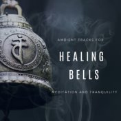 Healing Bells - Ambient Tracks For Meditation And Tranquility