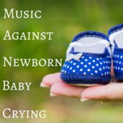 Music Against Newborn Baby Crying, Sounds to Soothe a Fussy Baby