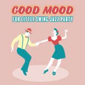 Good Mood for Little Swing Jazz Party: 2019 Happy Instrumental Smooth Jazz Music in Swing Vintage Style Created for Oldschool Da...