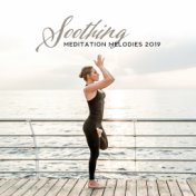 Soothing Meditation Melodies 2019 – New Age Ambient & Nature Music Created for Deep Yoga Session & Relaxation Moments, Regain In...