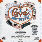 I Love My Wife - Music By Cy Coleman; Lyrics By Michael Stewart