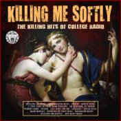 Killing Me Softly - The Killing Hits of College Radio