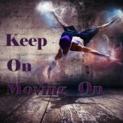 Keep on Moving On