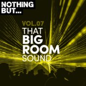 Nothing But... That Big Room Sound, Vol. 07