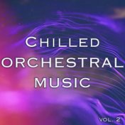 Chilled Orchestral Music vol. 2