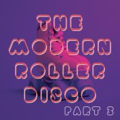 The Modern Roller Disco (Vol.3 - Dance Edition)