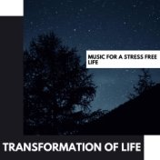 Transformation of Life: Music for a Stress free Life