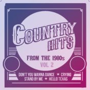 Country Hits from the 1980's - Don't You Wanna Dance, Crying, Stand By Me, Hello Texas And More (Vol.2)