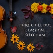 Pure Chill Out Classical Selection