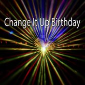 Change It Up Birthday