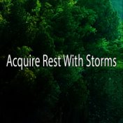 Acquire Rest With Storms