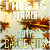 This Is Summer: 2017 Dance Hits