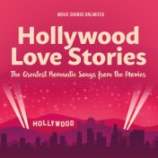 Hollywood Love Stories - The Greatest Romantic Songs from the Movies