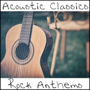 Acoustic Classics: Rock Anthems