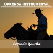 Ofrenda Instrumental: Leyenda Gaucha