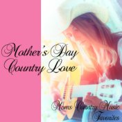 Mothers Day Country Love: Moms Country Music Favorites