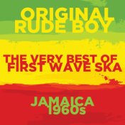Original Rude Boy: The Very Best of First Wave Ska in 1960s Jamaica with the Skatalites, Toots and the Maytals, The Ethiopians, ...