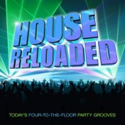 House Reloaded - Today's Four-To-The Floor Party Grooves