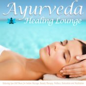 Ayurveda Healing Lounge (Relaxing Spa Chill Music for Indian Massage, Beauty Therapy, Wellness, Relaxation and Meditation)
