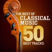 The Best of Classical Music - 50 Best Tracks (Remastered)