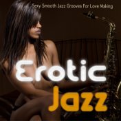 Erotic Jazz (Sexy Smooth Jazz Grooves For Love Making)