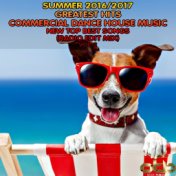 Summer 2016 - 2017 Greatest Hits Commercial Dance House Music, Vol. 2 (New Top Best Songs Radio Edit Mix)