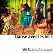 Danse avec les 60's (100 tubes des idoles remasterisés.)