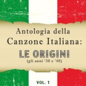 Antologia della Canzone Italiana: Le origini, gli anni '30 e '40, Vol. 1 (La storia della canzone italiana in due volumi)