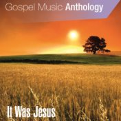 Gospel Music Anthology (It Was Jesus)