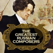 The Greatest Russian Composers (Remastered)