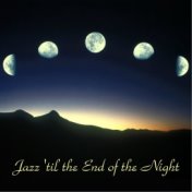 Jazz 'Til the End of the Night (All Tracks Remastered)